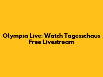 Olympia Live: Watch Tagesschau's Free Livestream