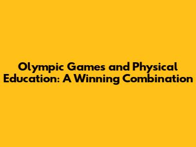 Olympic Games and Physical Education: A Winning Combination
