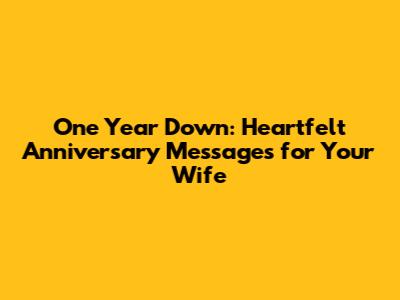 One Year Down: Heartfelt Anniversary Messages for Your Wife