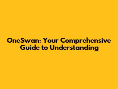 OneSwan: Your Comprehensive Guide to Understanding