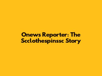 Onews Reporter: The Scclothespinssc Story