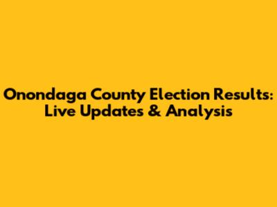 Onondaga County Election Results: Live Updates & Analysis