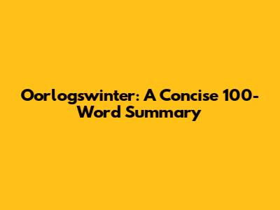 Oorlogswinter: A Concise 100-Word Summary