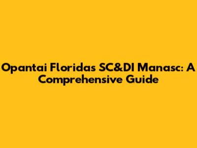 Opantai Florida's SC&DI Manasc: A Comprehensive Guide
