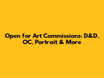 Open for Art Commissions: D&D, OC, Portrait & More