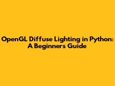 OpenGL Diffuse Lighting in Python: A Beginner's Guide