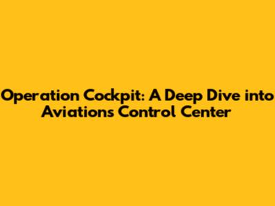 Operation Cockpit: A Deep Dive into Aviation's Control Center
