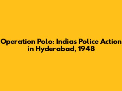 Operation Polo: India's Police Action in Hyderabad, 1948