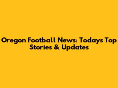Oregon Football News: Today's Top Stories & Updates