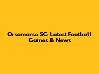 Orsomarso SC: Latest Football Games & News