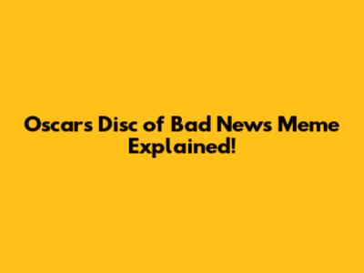 Oscar's 'Disc of Bad News' Meme Explained!