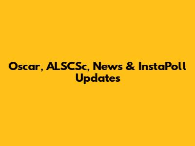 Oscar, ALSCSc, News & InstaPoll Updates