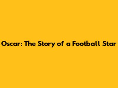 Oscar: The Story of a Football Star