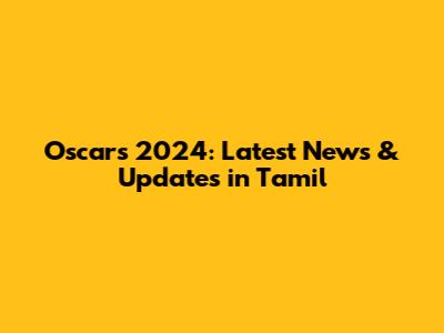 Oscars 2024: Latest News & Updates in Tamil