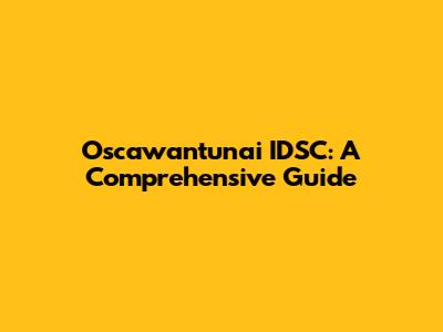 Oscawantunai IDSC: A Comprehensive Guide