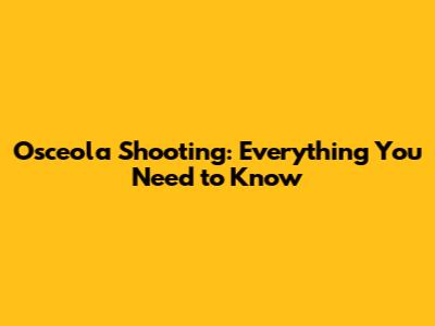 Osceola Shooting: Everything You Need to Know