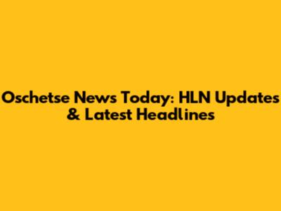 Oschetse News Today: HLN Updates & Latest Headlines