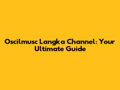 Oscilmusc Langka Channel: Your Ultimate Guide
