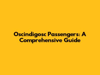 Oscindigosc Passengers: A Comprehensive Guide