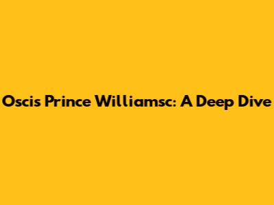 Oscis Prince Williamsc: A Deep Dive
