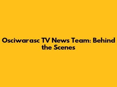 Osciwarasc TV News Team: Behind the Scenes
