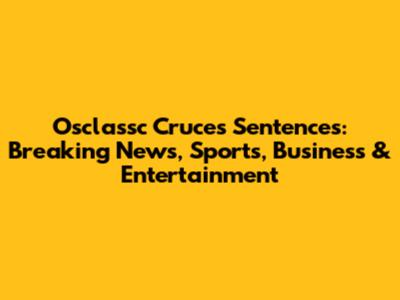 Osclassc Cruces Sentences: Breaking News, Sports, Business & Entertainment