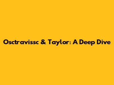 Osctravissc & Taylor: A Deep Dive