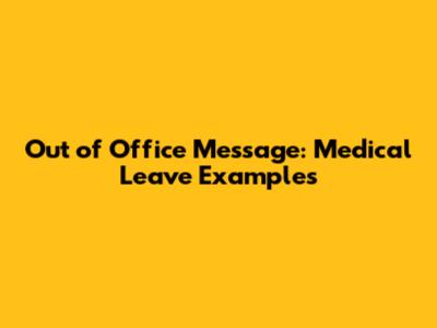 Out of Office Message: Medical Leave Examples