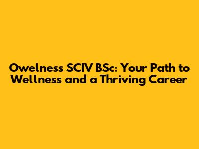 Owelness SCIV BSc: Your Path to Wellness and a Thriving Career