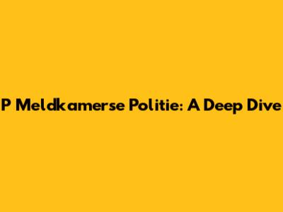 P Meldkamerse Politie: A Deep Dive
