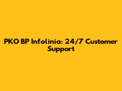 PKO BP Infolinia: 24/7 Customer Support