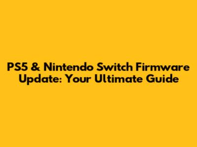 PS5 & Nintendo Switch Firmware Update: Your Ultimate Guide