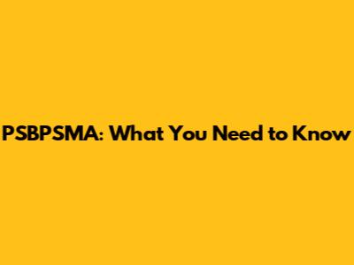 PSBPSMA: What You Need to Know