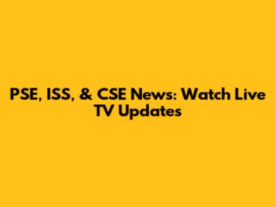 PSE, ISS, & CSE News: Watch Live TV Updates