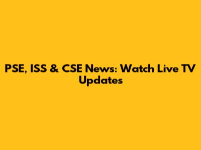 PSE, ISS & CSE News: Watch Live TV Updates