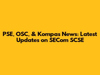PSE, OSC, & Kompas News: Latest Updates on SECom SCSE