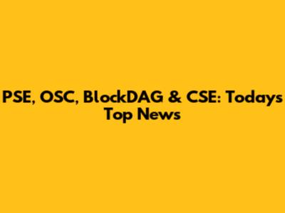 PSE, OSC, BlockDAG & CSE: Today's Top News