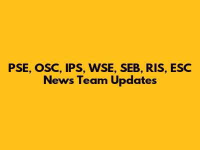 PSE, OSC, IPS, WSE, SEB, RIS, ESC News Team Updates
