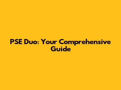 PSE Duo: Your Comprehensive Guide
