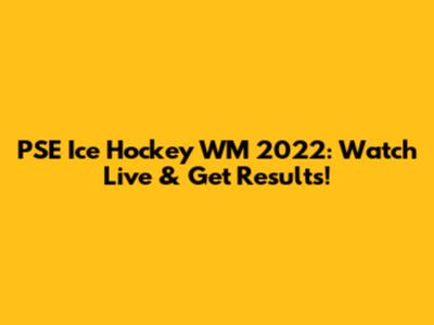PSE Ice Hockey WM 2022: Watch Live & Get Results!