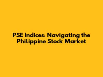 PSE Indices: Navigating the Philippine Stock Market