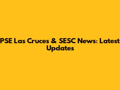 PSE Las Cruces & SESC News: Latest Updates