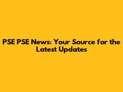 PSE PSE News: Your Source for the Latest Updates