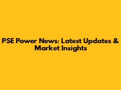PSE Power News: Latest Updates & Market Insights