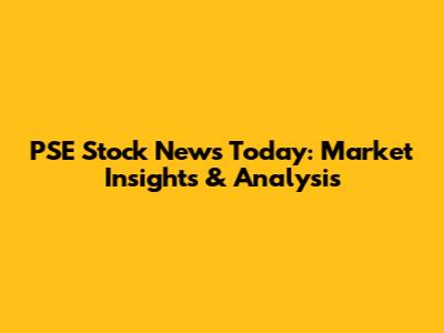 PSE Stock News Today: Market Insights & Analysis