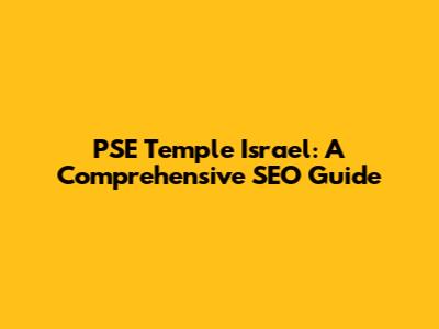 PSE Temple Israel: A Comprehensive SEO Guide