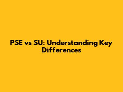 PSE vs SU: Understanding Key Differences
