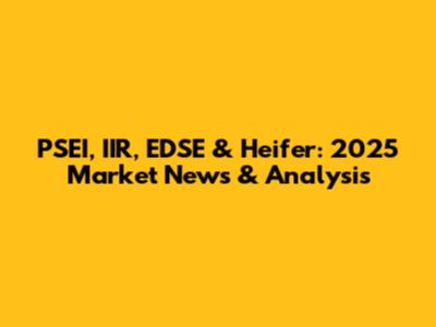 PSEI, IIR, EDSE & Heifer: 2025 Market News & Analysis