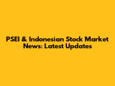 PSEI & Indonesian Stock Market News: Latest Updates