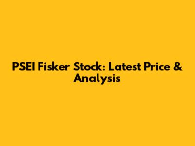 PSEI Fisker Stock: Latest Price & Analysis